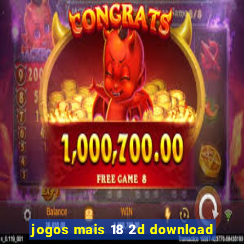 jogos mais 18 2d download